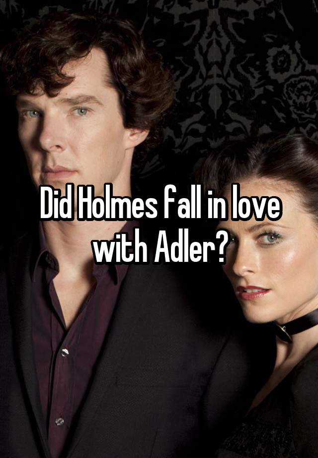 Did Holmes fall in love with Adler?