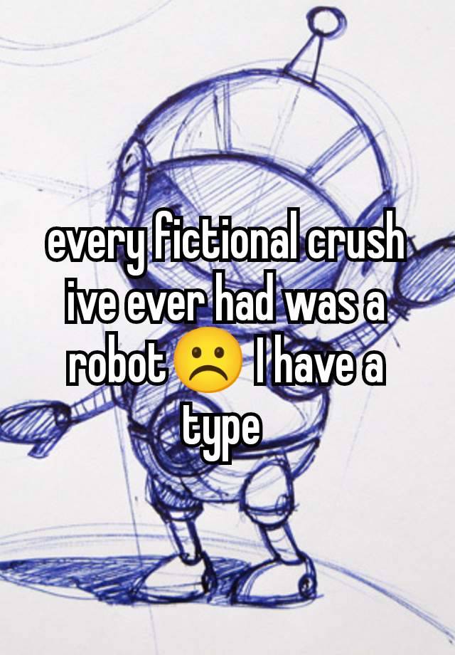 every fictional crush ive ever had was a robot☹️ I have a type 