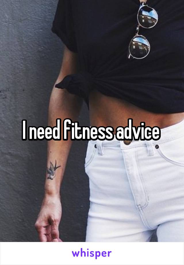 I need fitness advice 