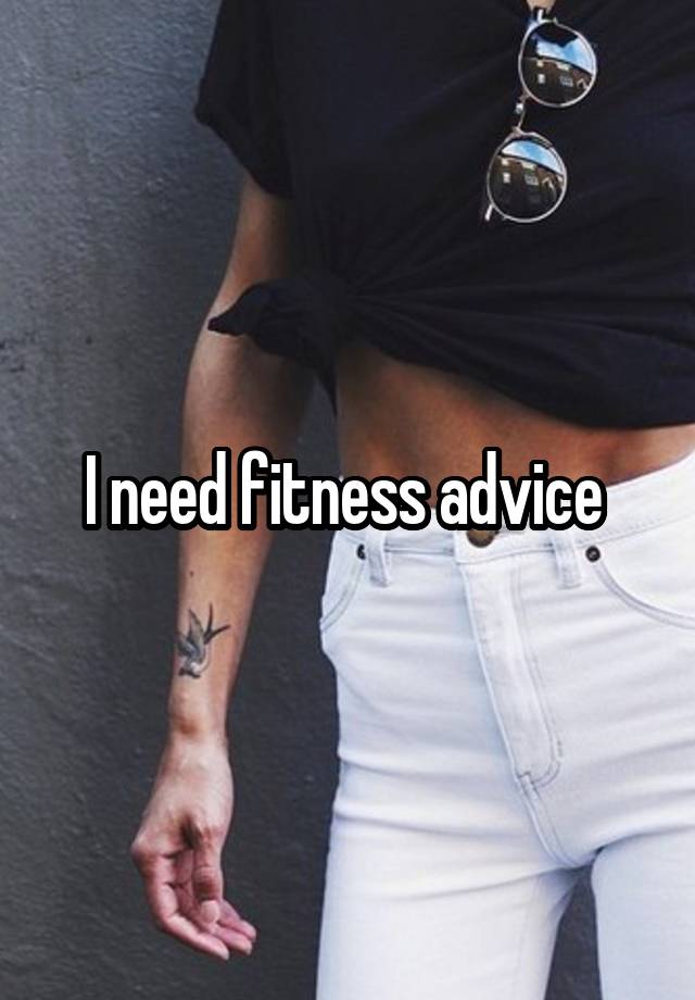 I need fitness advice 