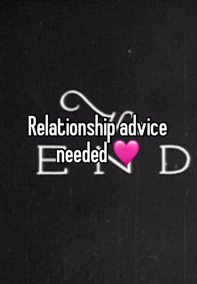 Relationship advice needed 🩷