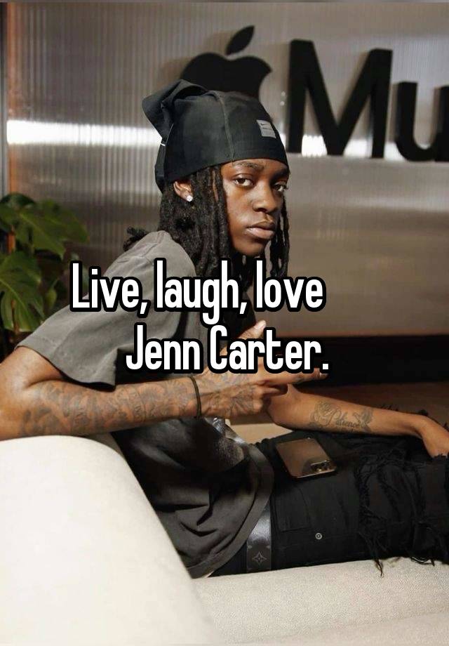 Live, laugh, love        Jenn Carter.