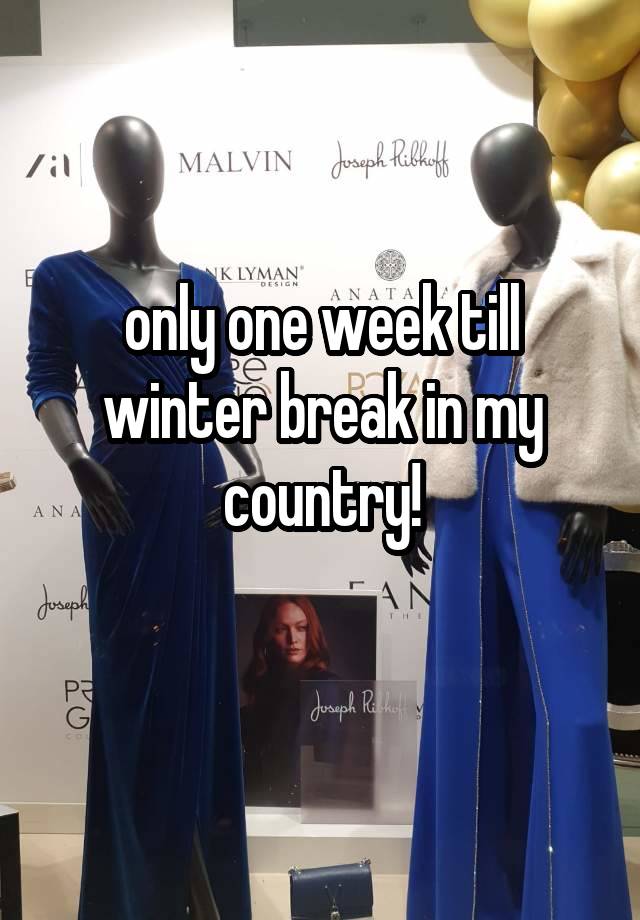 only one week till winter break in my country!
