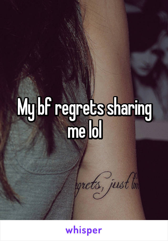 My bf regrets sharing me lol