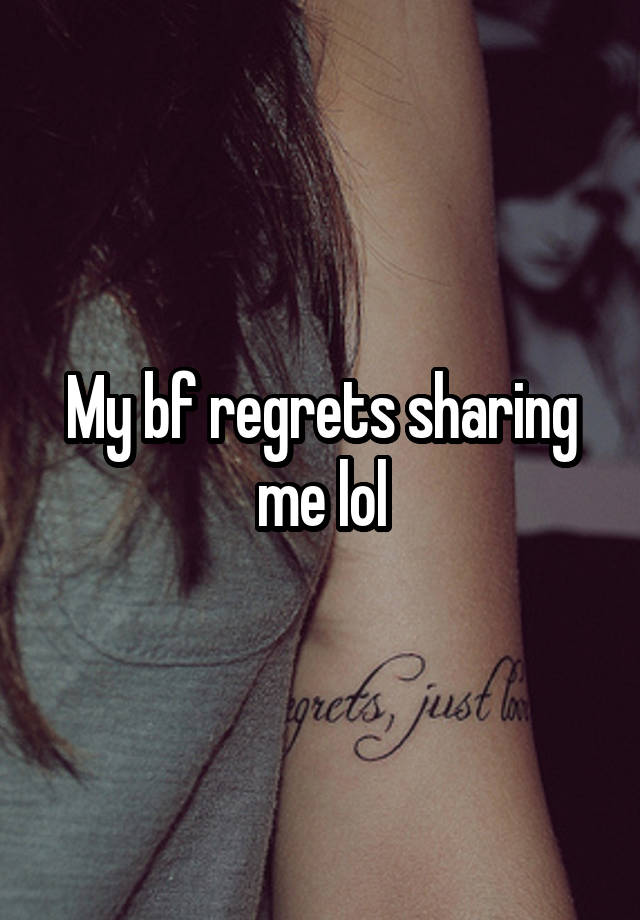 My bf regrets sharing me lol