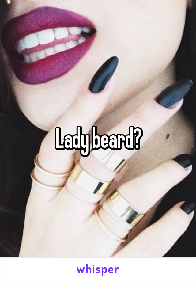 Lady beard?