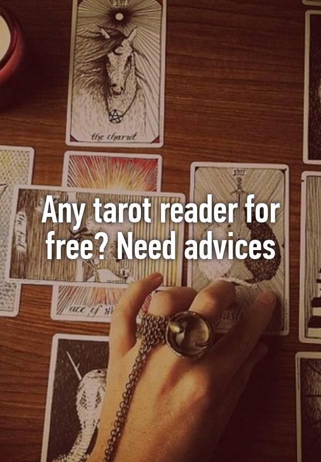 Any tarot reader for free? Need advices