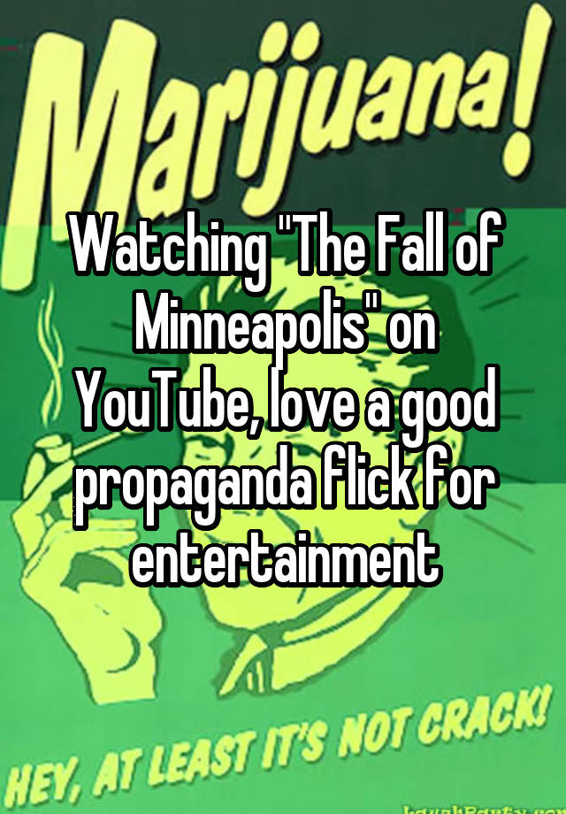 Watching "The Fall of Minneapolis" on YouTube, love a good propaganda flick for entertainment