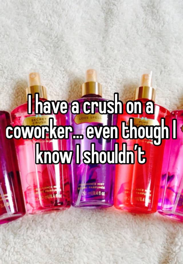 I have a crush on a coworker… even though I know I shouldn’t 