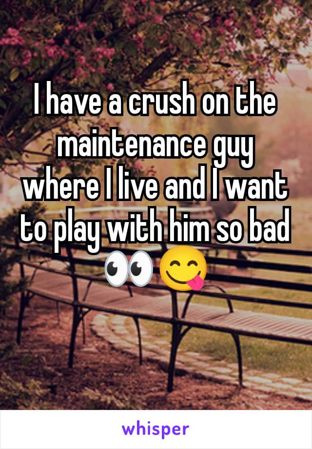 I have a crush on the maintenance guy where I live and I want to play with him so bad 👀😋