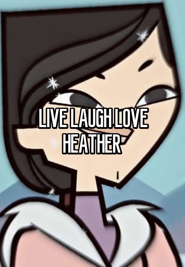 LIVE LAUGH LOVE HEATHER 