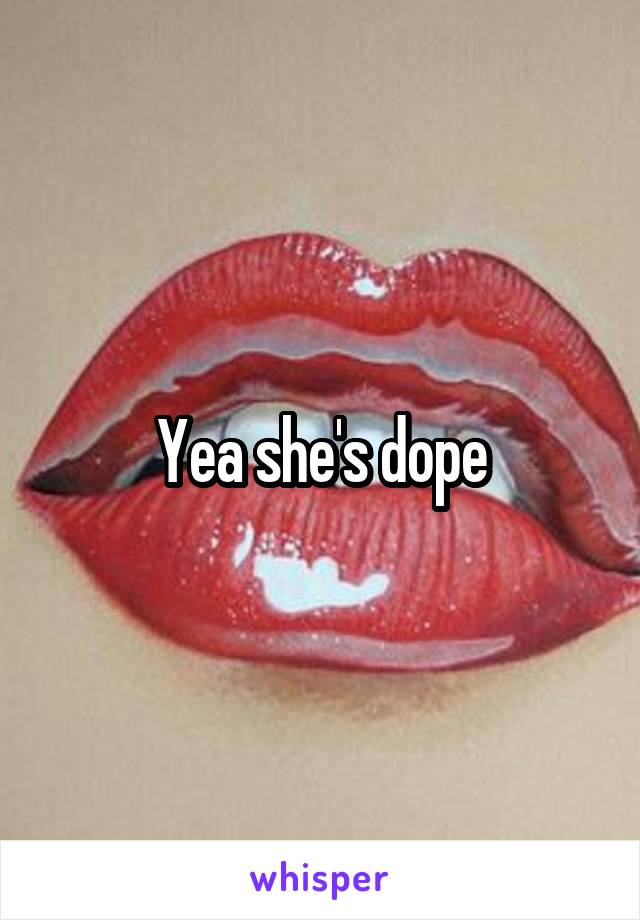 Yea she's dope