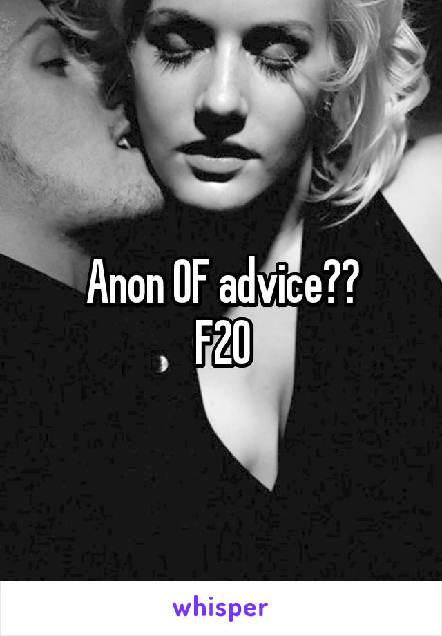 Anon OF advice??
F20