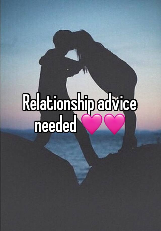 Relationship advice needed 🩷🩷