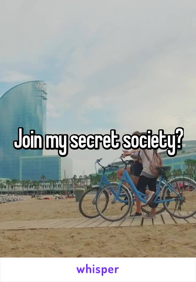 Join my secret society?