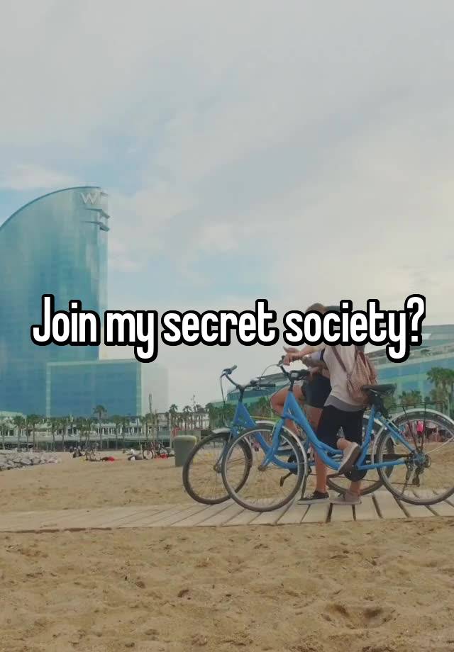 Join my secret society?