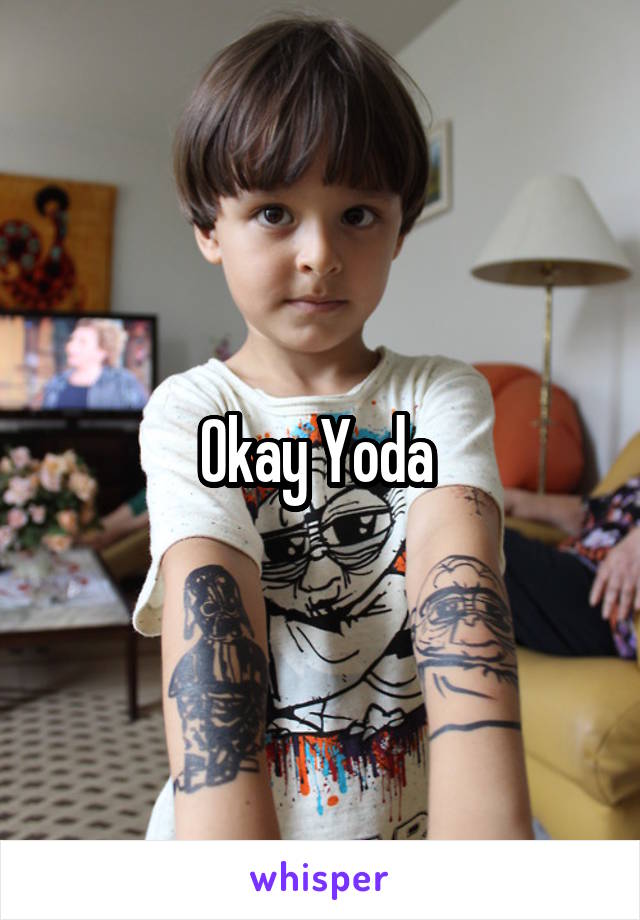 Okay Yoda 