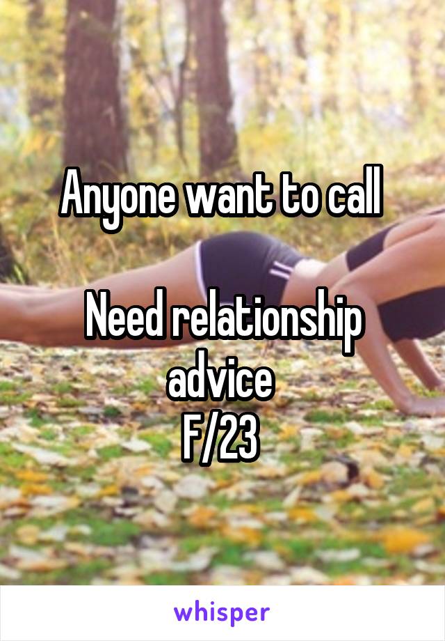 Anyone want to call 

Need relationship advice 
F/23 