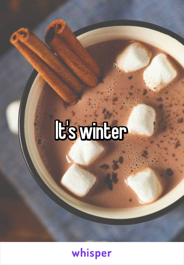 It's winter 