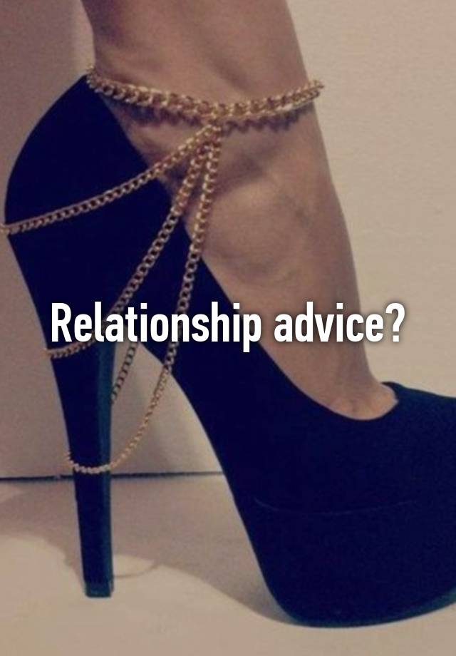 Relationship advice?