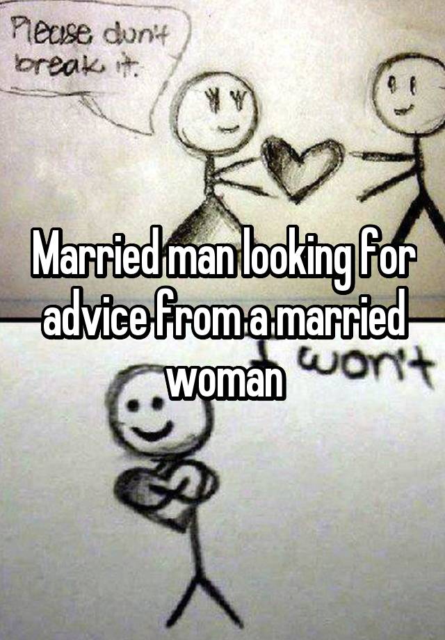 Married man looking for advice from a married woman