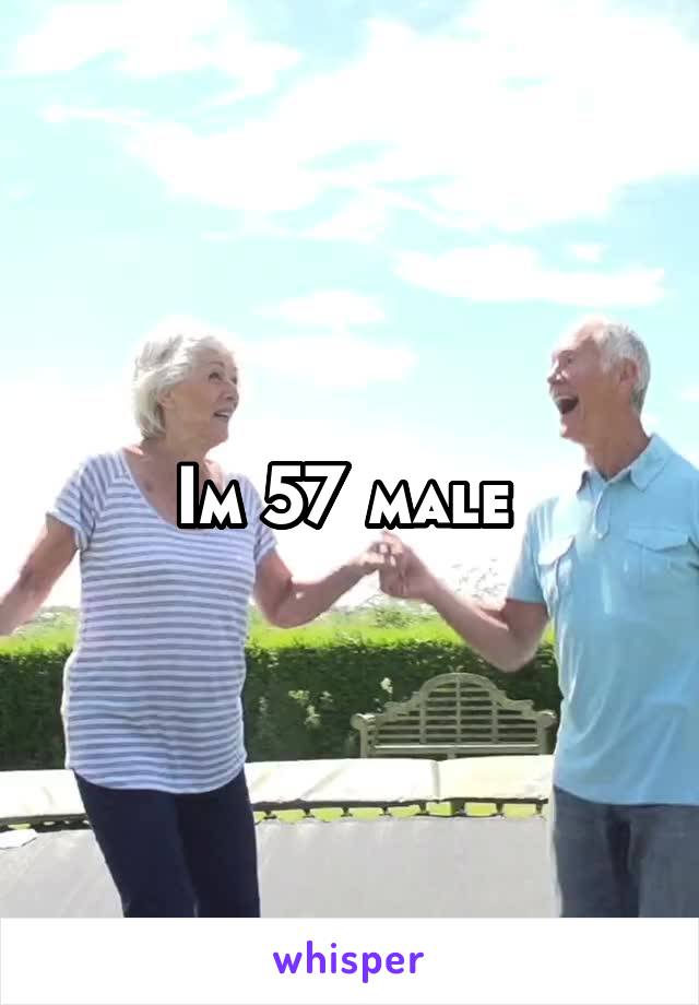 Im 57 male 