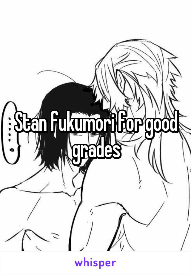 Stan fukumori for good grades