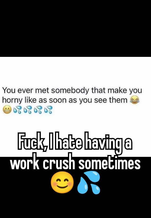 Fuck, I hate having a work crush sometimes   😊💦