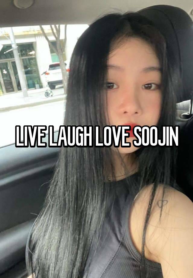 LIVE LAUGH LOVE SOOJIN