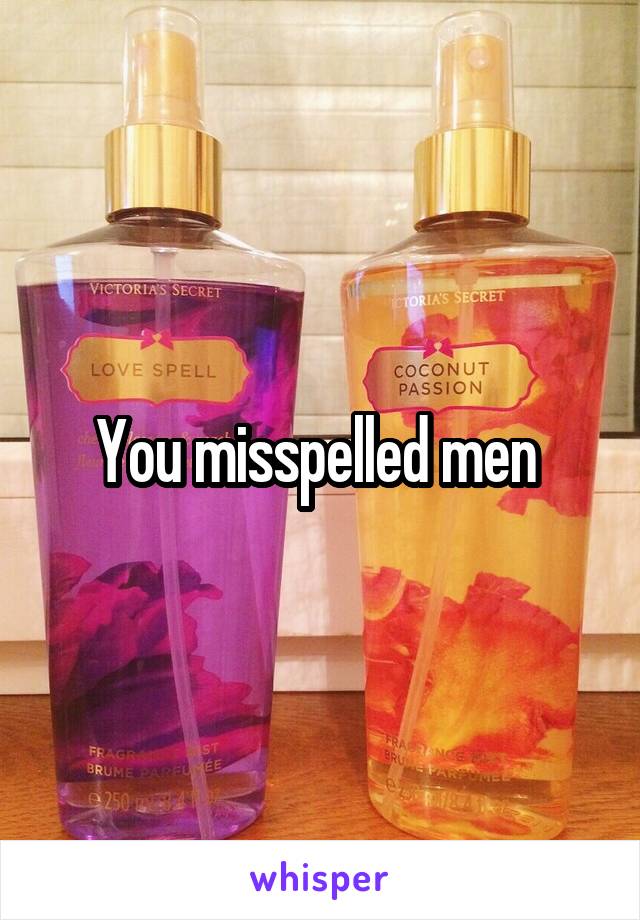 You misspelled men 