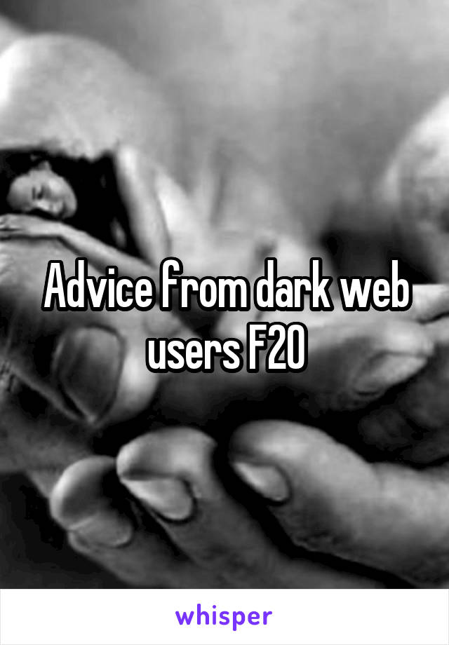 Advice from dark web users F20