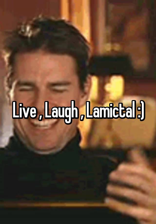 Live , Laugh , Lamictal :)