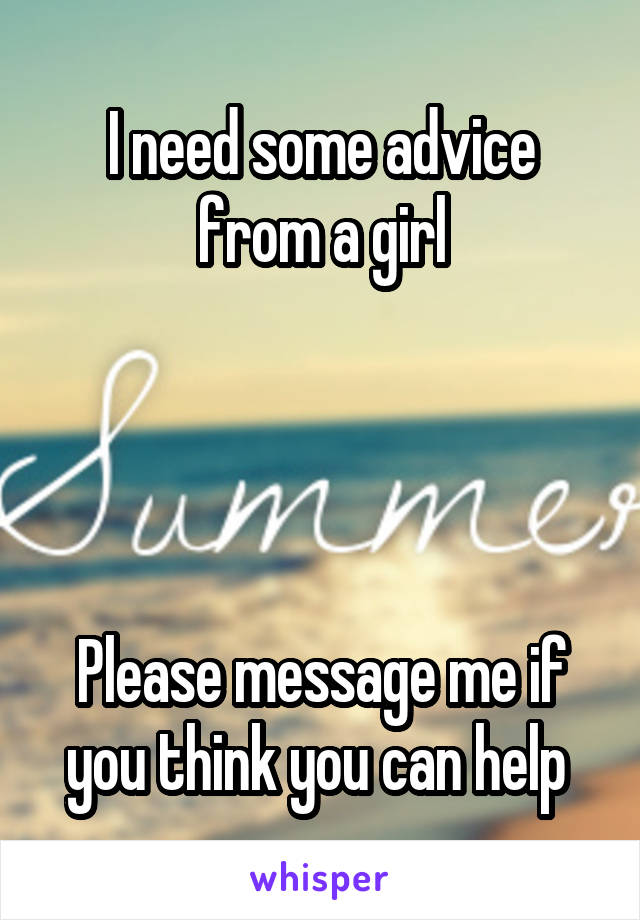 I need some advice from a girl




Please message me if you think you can help 