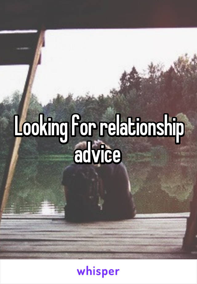 Looking for relationship advice 