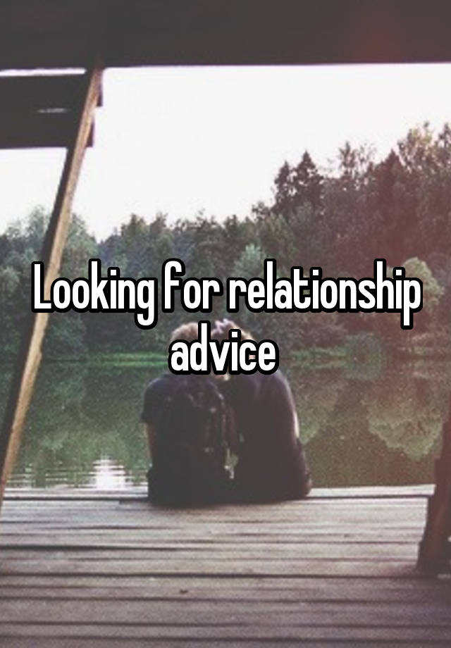 Looking for relationship advice 