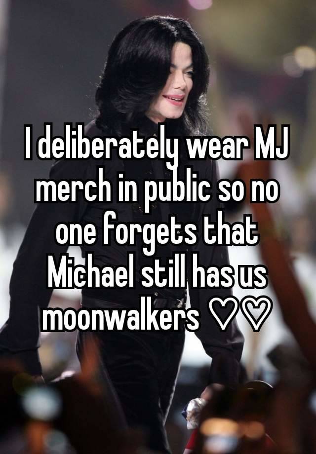 I deliberately wear MJ merch in public so no one forgets that Michael still has us moonwalkers ♡♡