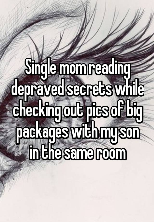 Single mom reading depraved secrets while checking out pics of big packages with my son in the same room