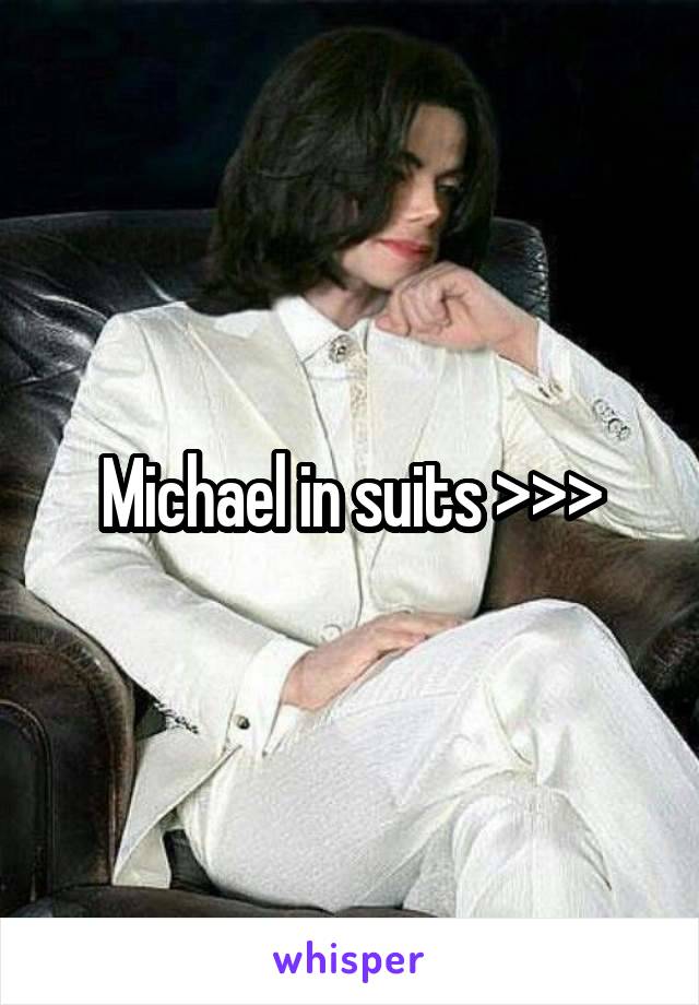 Michael in suits >>>