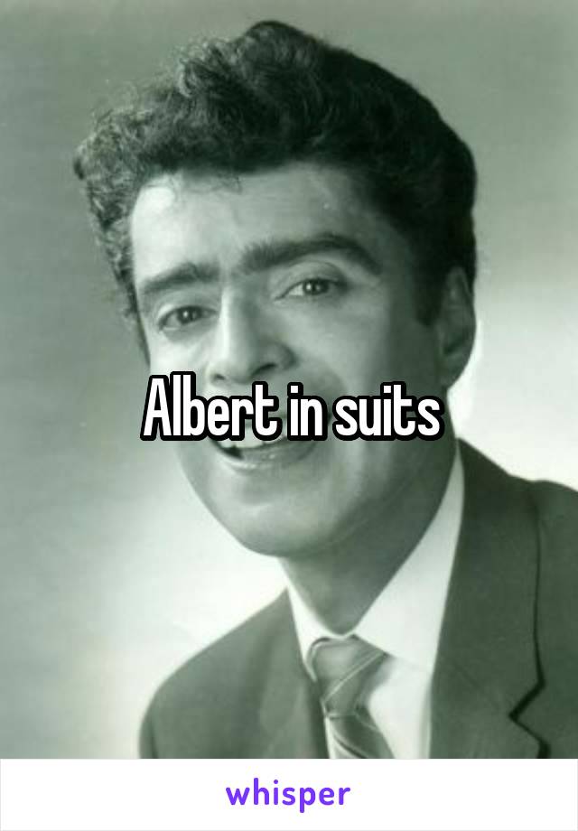 


Albert in suits