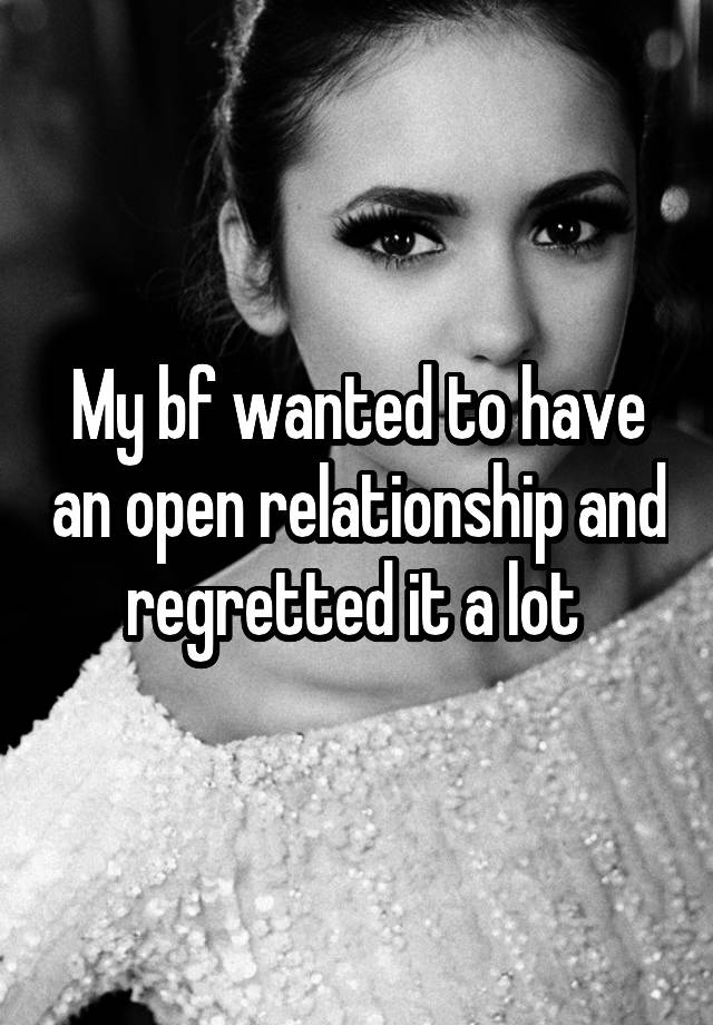 My bf wanted to have an open relationship and regretted it a lot 