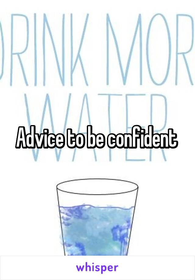 Advice to be confident 