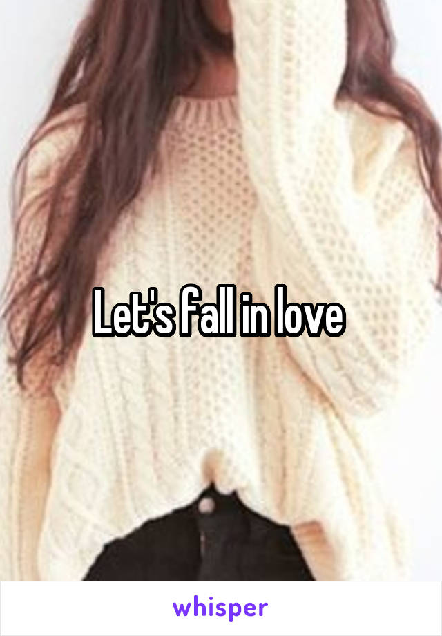 Let's fall in love 