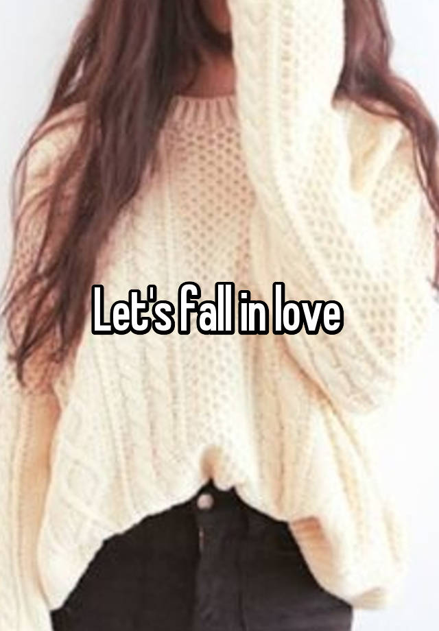 Let's fall in love 