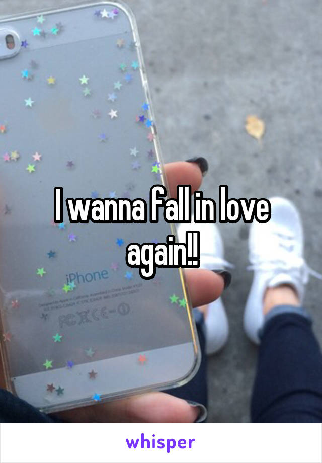 I wanna fall in love again!!