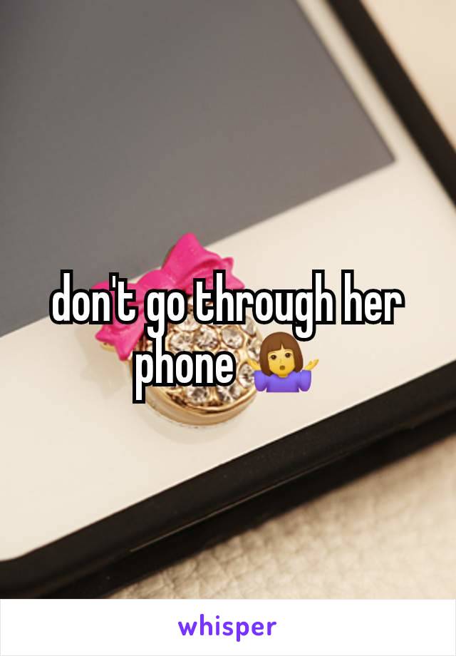 don't go through her phone 🤷‍♀️