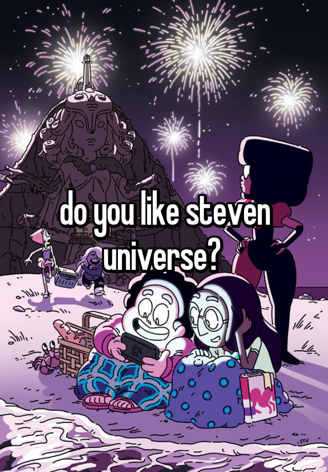do you like steven universe? 