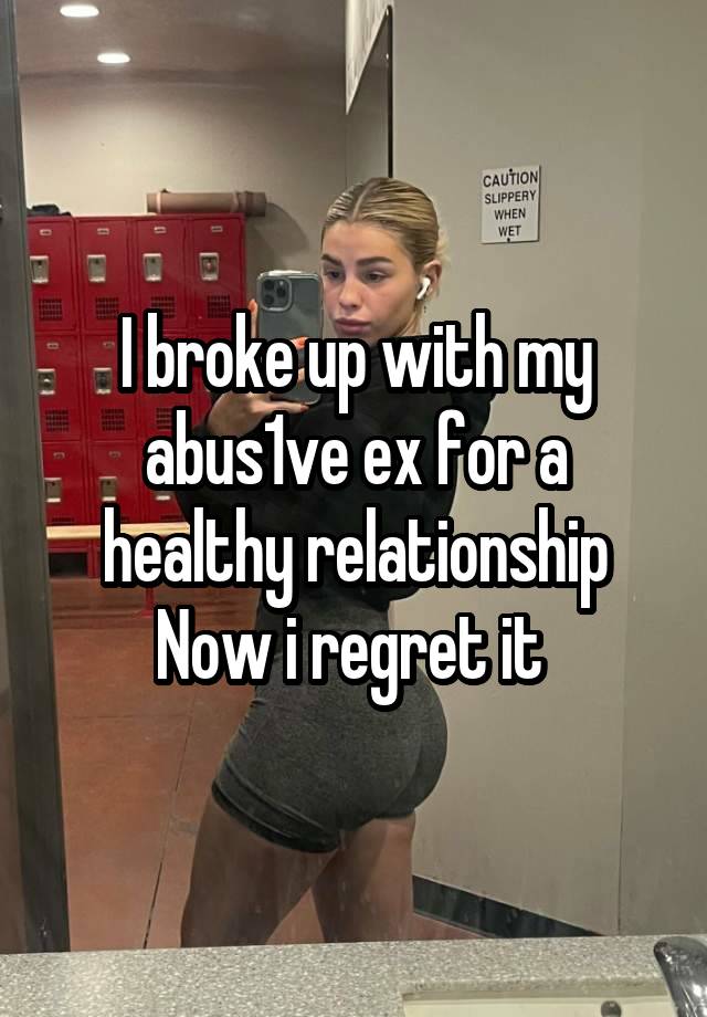 I broke up with my abus1ve ex for a healthy relationship
Now i regret it 