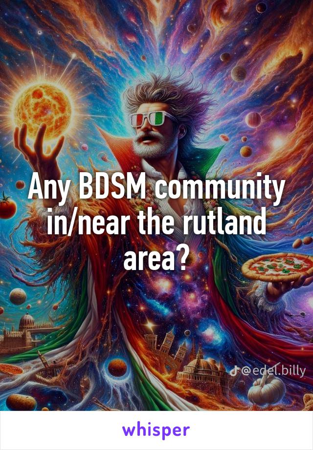 Any BDSM community in/near the rutland area?