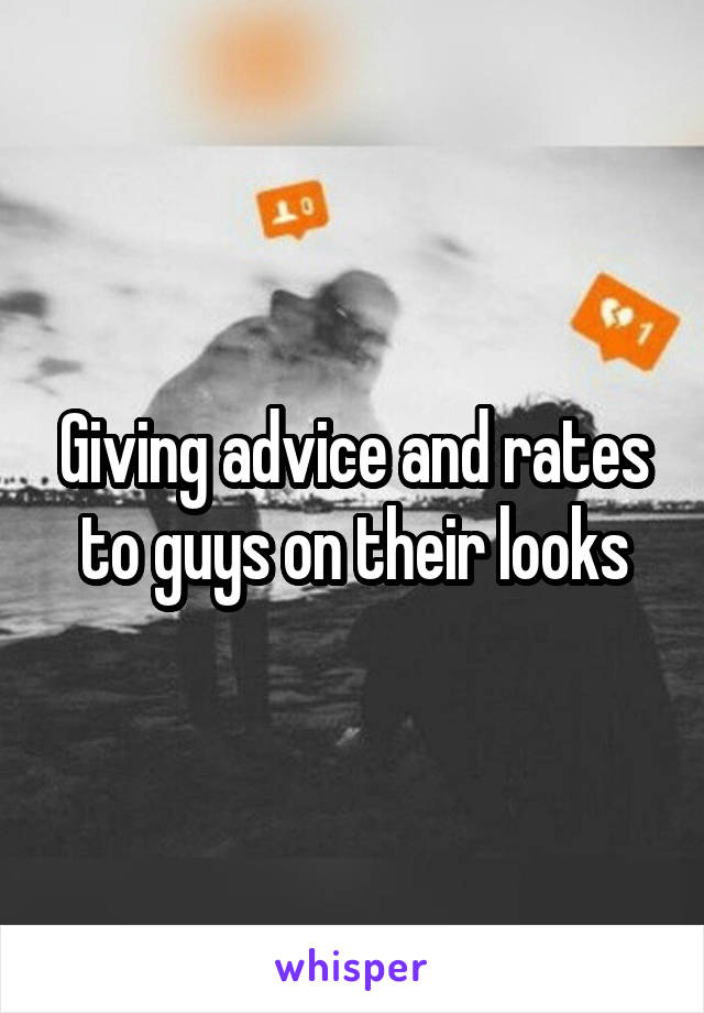 Giving advice and rates to guys on their looks