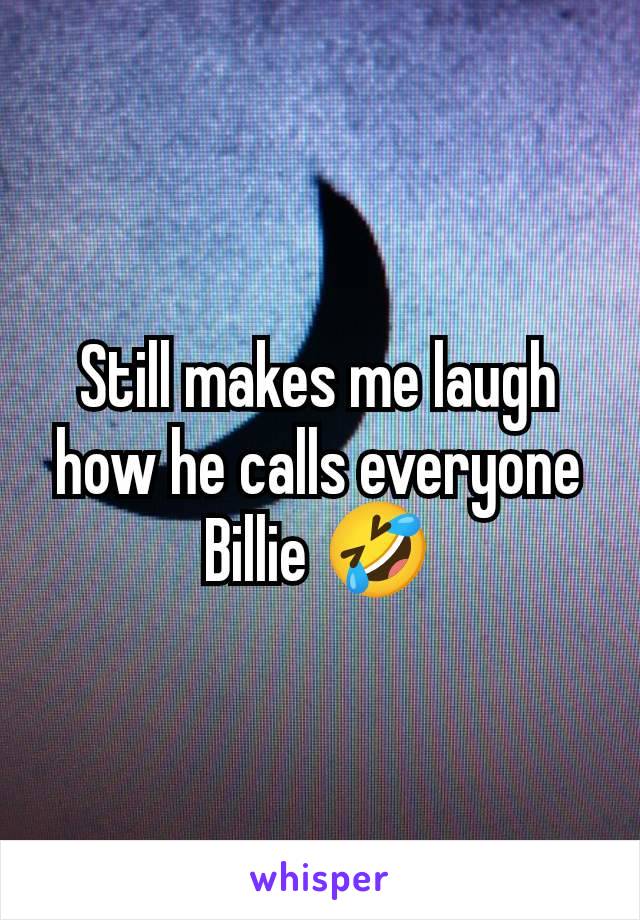 Still makes me laugh how he calls everyone Billie 🤣